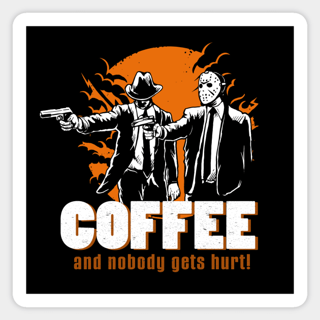 Coffee and nobody gets hurt Sticker by printjobz